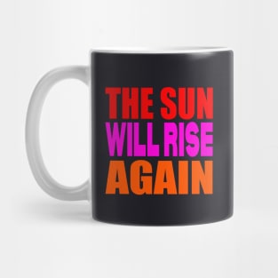 The sun will rise again Mug